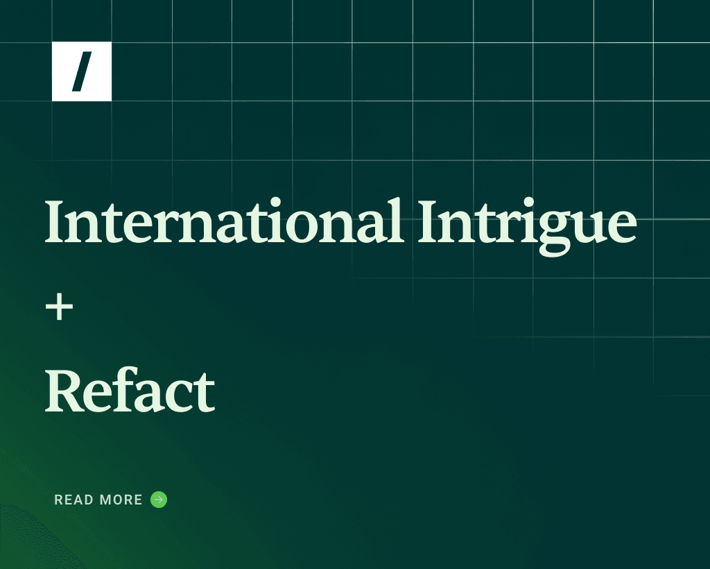 International Intrigue + Refact